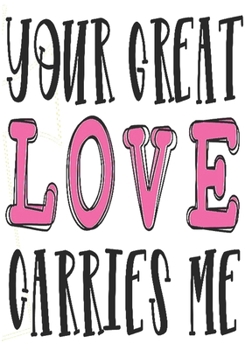 Your Great Love Carries Me: surprise gifts for wife: Great Journal or Planner for women special gifts for wife, Elegant notebook surprise gifts for wife 100 pages 7 x 10 (anniversary gifts for wife)