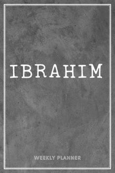 Ibrahim Weekly Planner: To Do List Academic Schedule Logbook Appointment Notes Custom Personal Name School Supplies Time Management Grey Loft Cement Exposed Concrete Wall Gift