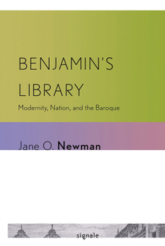 Benjamin's Library: Modernity, Nation, and the Baroque - Book  of the Signale: Modern German Letters, Cultures, and Thought