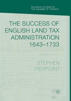 Paperback The Success of English Land Tax Administration 1643-1733 Book