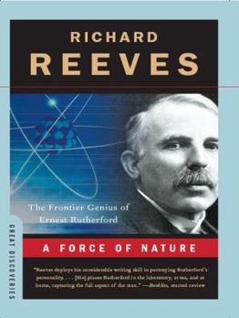 A Force of Nature: The Frontier Genius of Ernest Rutherford