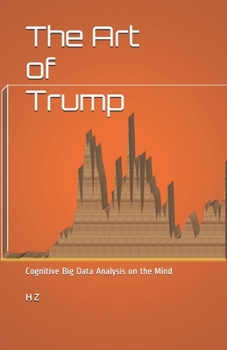 Paperback The Art of Trump: Cognitive Big Data Analysis on the Mind Book