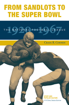 From Sandlots to the Super Bowl: The National Football League, 1920-1967 (Sports & Popular Culture) - Book  of the Sports and Popular Culture