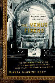 Paperback The Venus Fixers: The Remarkable Story of the Allied Monuments Officers Who Saved Italy's Art During World War II Book