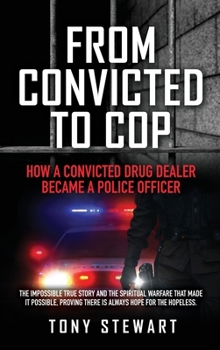 Hardcover From Convicted to Cop: How a Convicted Drug Dealer Became a Police Officer Book
