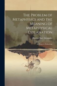 Paperback The Problem of Metaphysics and the Meaning of Metaphysical Explanation: An Essay in Definitions Book