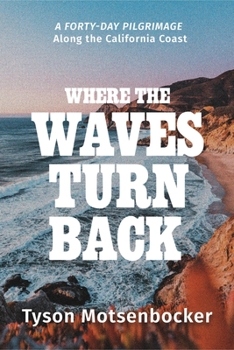 Hardcover Where the Waves Turn Back: A Forty-Day Pilgrimage Along the California Coast Book