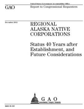 Paperback Regional Alaska Native Corporations: Status 40 Years after Establishment, and Future Considerations Book