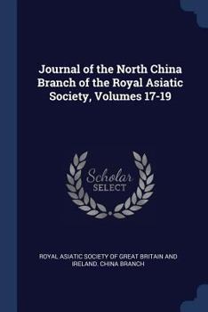 Paperback Journal of the North China Branch of the Royal Asiatic Society, Volumes 17-19 Book