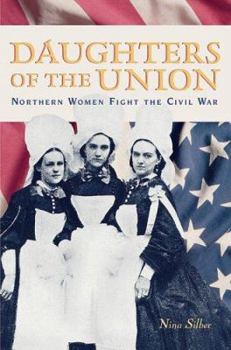 Hardcover Daughters of the Union: Northern Women Fight the Civil War Book