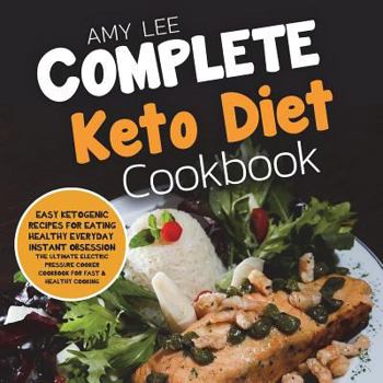 Paperback Complete Keto Diet Cookbook: Easy Ketogenic Recipes for Eating Healthy Everyday Book