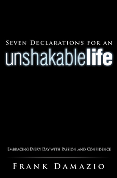 Paperback Seven Declarations for an Unshakable Life: Embracing Every Day with Passion and Confidence Book