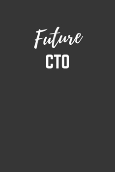 Future CTO Notebook: Lined Journal (Gift for Aspiring CTO), 120 Pages, 6 x 9, Matte Finish