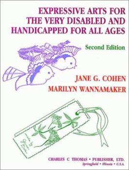 Expressive Arts for the Very Disabled and Handicapped: For All Ages