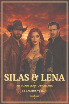 Silas & Lena: All Roads Lead to Montana: Some loves are born in fire and end in blood.
