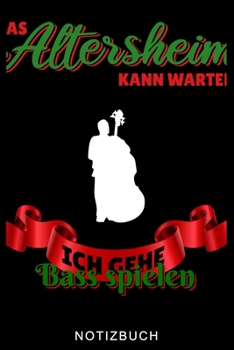 DAS ALTERSHEIM KANN WARTEN ICH GEHE BASS SPIELEN NOTIZBUCH: A5 TAGEBUCH Geschenkideen für Bassisten | Kontrabass | Jazz | Musik | Buch | Geschenk für ... Anfänger | Bücher | Bass (German Edition)