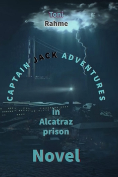 Paperback Captain Jack adventures: in Alcatraz prison: science fiction adventures novel Book