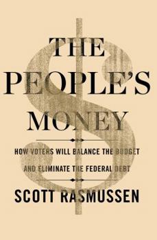 Hardcover The People's Money: How Voters Will Balance the Budget and Eliminate the Federal Debt Book