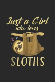 Paperback Just A Girl Who Loves Sloths: Just A Girl Who Loves Sloths Journal/Notebook Blank Lined Ruled 6x9 100 Pages Book