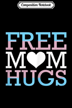 Composition Notebook: Womens Free Mom Hugs Pride Gift Rainbow Flag Family Journal/Notebook Blank Lined Ruled 6x9 100 Pages