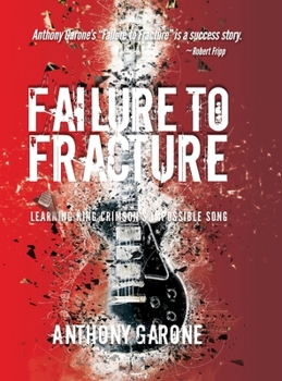 Hardcover Failure to Fracture: Learning King Crimson's Impossible Song Book