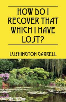 Paperback How Do I Recover That Which I Have Lost? Book