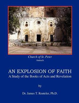 Paperback An Explosion of Faith: A Study of the Books of Acts and Revelation Book