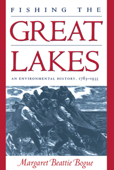 Paperback Fishing the Great Lakes: An Environmental History, 1783-1933 Book