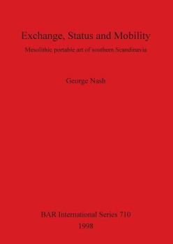 Exchange, Status and Mobility: Mesolithic Portable Art of Southern Scandinavia (Bar International Series)