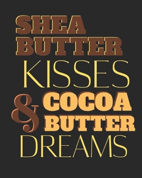 Paperback Shea Butter Kisses and Cocoa Butter Dreams: lined notebook for african american women; black history month gifts Book