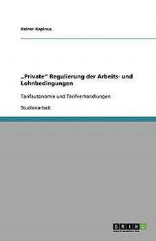 Paperback "Private" Regulierung der Arbeits- und Lohnbedingungen: Tarifautonomie und Tarifverhandlungen [German] Book