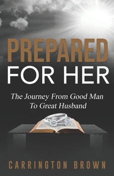 Paperback Prepared For Her: The Journey From Good Man To Great Husband Book