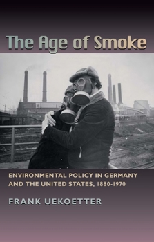 Paperback The Age of Smoke: Environmental Policy in Germany and the United States, 1880-1970 Book