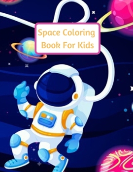 Paperback Space Coloring Book For Kids: Explore, Learn and Grow, Gift For Boys or Girls Aged 4-8 Years, Fun Children's Coloring Book for Kids With 30 Fantasti Book