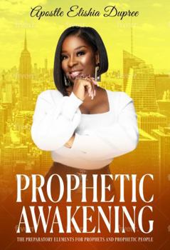 Paperback Prophetic Awakening: The Preparatory Elements For Prophets and Prophetic People Book