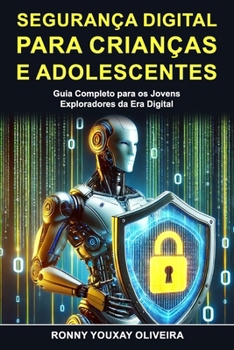 Segurança Digital para Crianças e Adolescentes: Guia Completo para os Jovens Exploradores da Era Digital (Portuguese Edition)