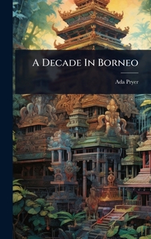 Hardcover A Decade In Borneo Book
