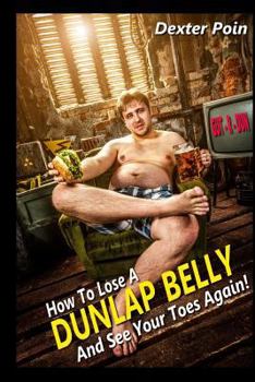 Paperback How to Lose a Dunlap Belly: And See Your Toes Again Book