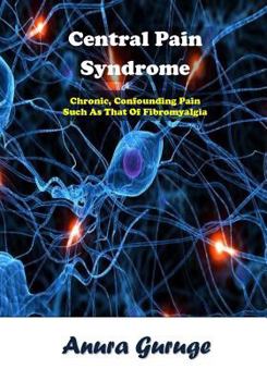 Paperback Central Pain Syndrome: Chronic, Confounding Pain Such As That Of Fibromyalgia Book