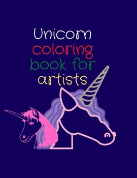 Unicorn coloring book for artists: Let your kid imagine and color his favourite caratcter