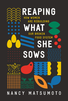 Hardcover Reaping What She Sows: How Women Are Rebuilding Our Broken Food System Book