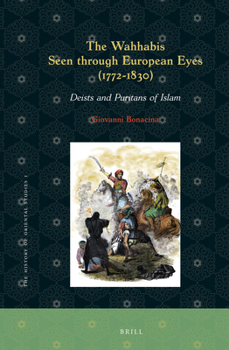 Hardcover The Wahhabis Seen Through European Eyes (1772-1830): Deists and Puritans of Islam Book