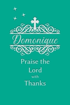 Domonique Praise the Lord with Thanks: Personalized Gratitude Journal for Women of Faith
