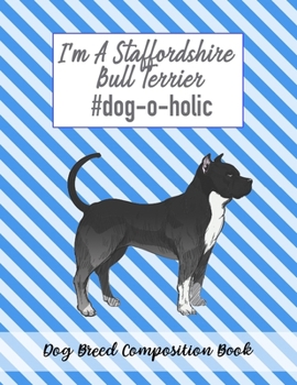 Paperback I'm A Staffordshire Bull Terrier #dog-o-holic: Dog Breed Composition Book