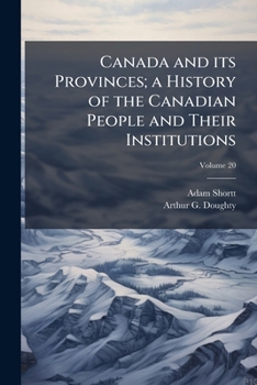 Paperback Canada and its Provinces; a History of the Canadian People and Their Institutions; Volume 20 Book