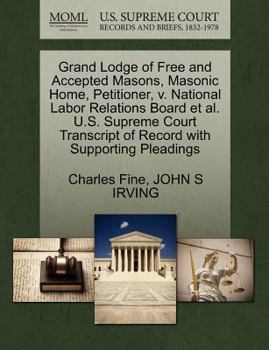 Paperback Grand Lodge of Free and Accepted Masons, Masonic Home, Petitioner, V. National Labor Relations Board Et Al. U.S. Supreme Court Transcript of Record wi Book