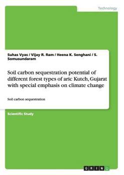 Paperback Soil carbon sequestration potential of different forest types of aric Kutch, Gujarat with special emphasis on climate change: Soil carbon sequestratio Book