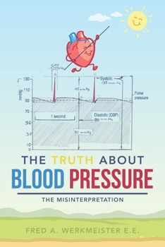 Paperback The Truth About Blood Pressure: The Misinterpretation Book