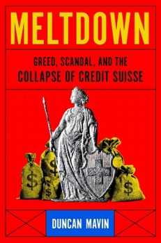 Hardcover Meltdown: Greed, Scandal, and the Collapse of Credit Suisse Book