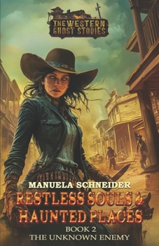 Restless Souls & Haunted Places Book 2: The Unknown Enemy (Restless Souls & Haunted Places – The Western Ghost Stories)